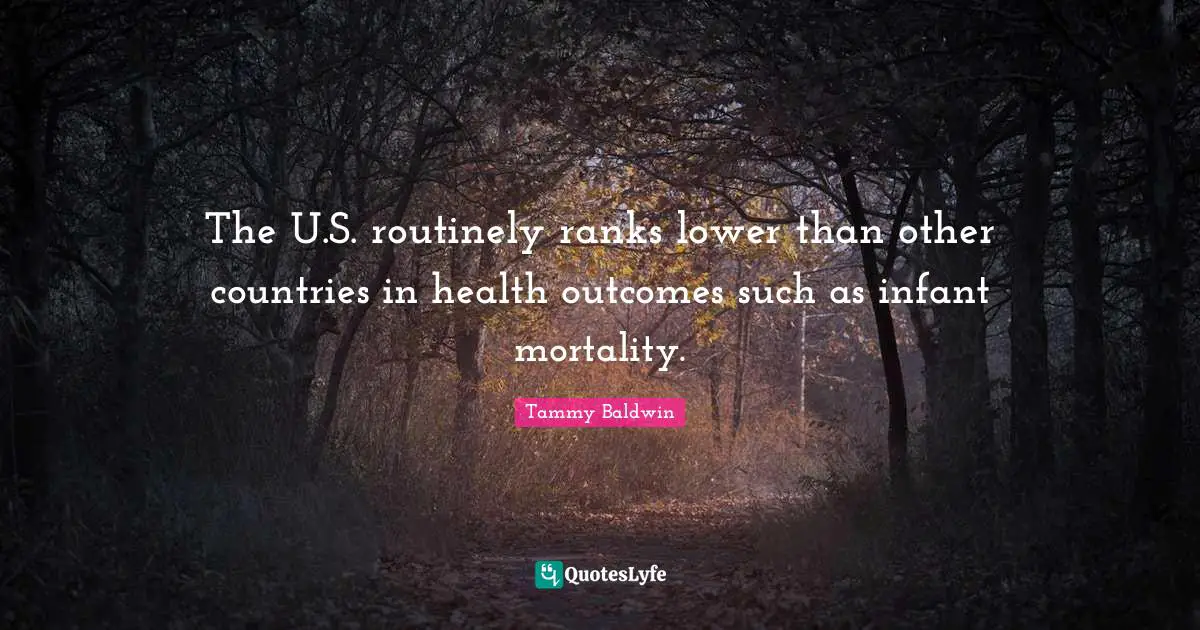 The U.S. routinely ranks lower than other countries in health outcomes such as infant mortality.