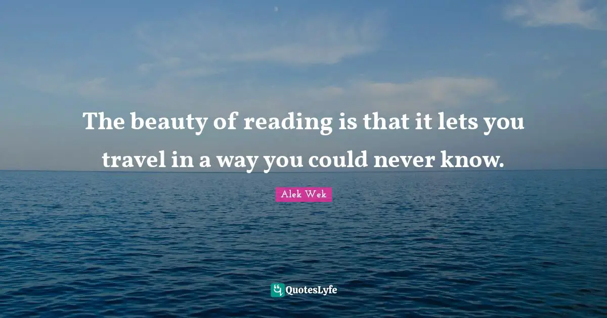 Alek Wek Quotes: "The beauty of reading is that it lets you travel in a way you could never know."