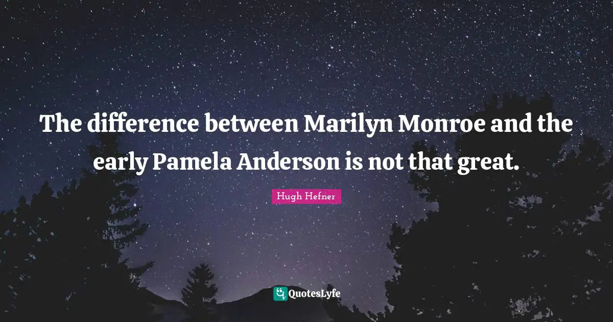 The difference between Marilyn Monroe and the early Pamela Anderson is not that great.