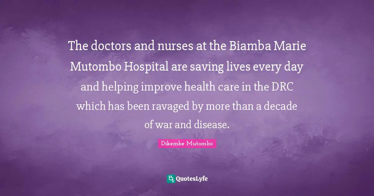 The doctors and nurses at the Biamba Marie Mutombo Hospital are saving lives every day and helping improve health care in the DRC which has been ravaged by more than a decade of war and disease.