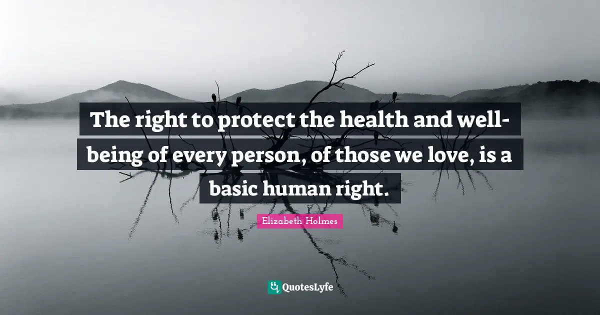 The right to protect the health and well-being of every person, of those we love, is a basic human right.