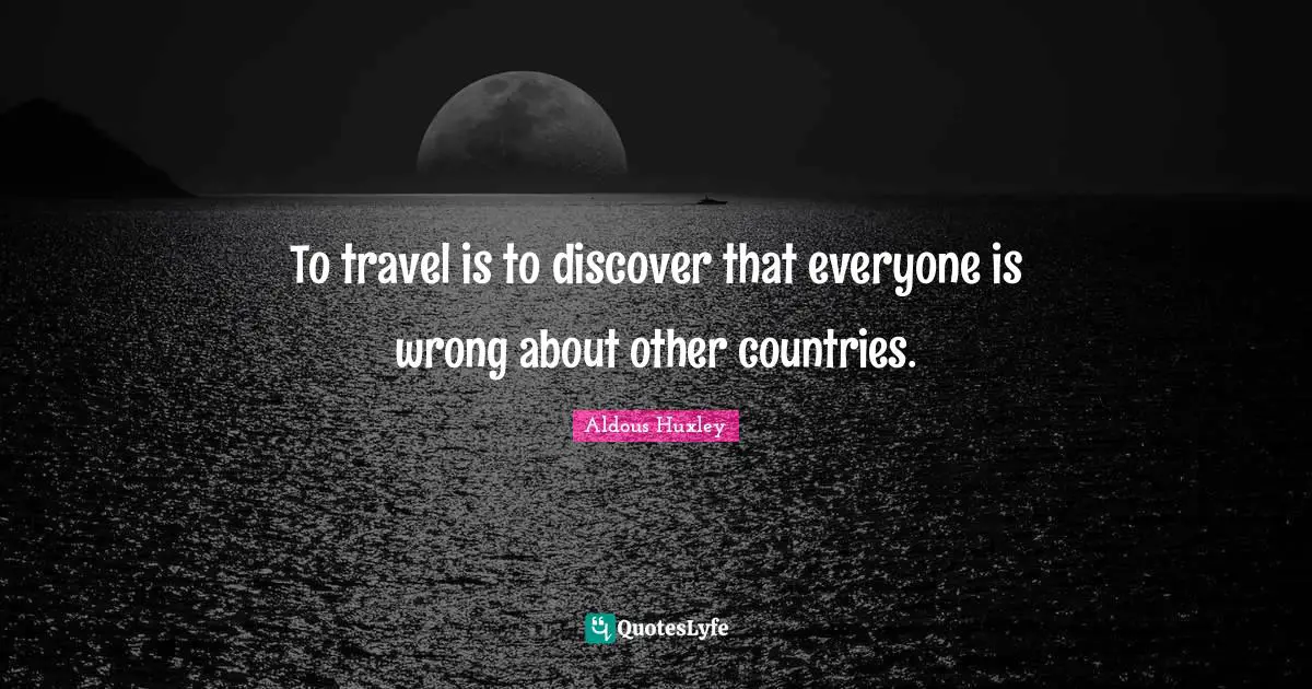 To travel is to discover that everyone is wrong about other countries.