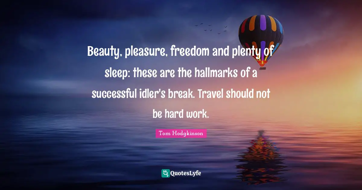 Beauty, pleasure, freedom and plenty of sleep: these are the hallmarks of a successful idler's break. Travel should not be hard work.
