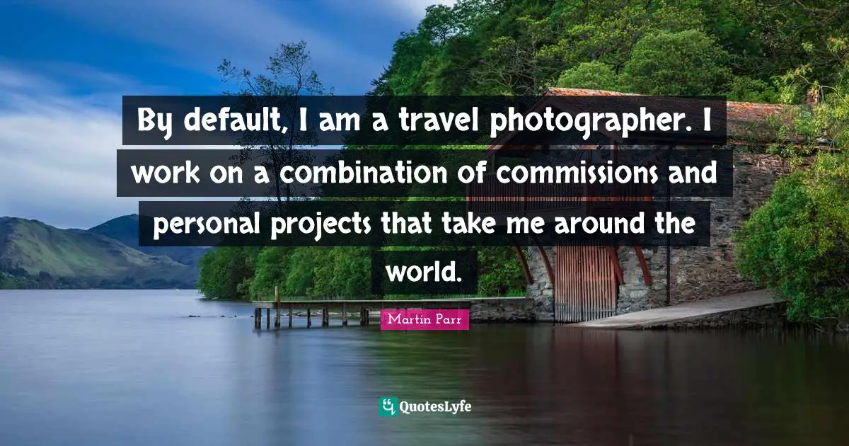 By default, I am a travel photographer. I work on a combination of commissions and personal projects that take me around the world.