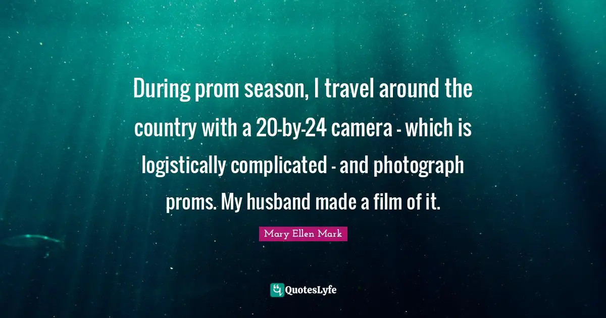 During prom season, I travel around the country with a 20-by-24 camera - which is logistically complicated - and photograph proms. My husband made a film of it.