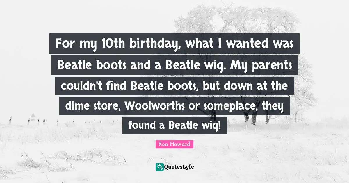 For my 10th birthday, what I wanted was Beatle boots and a Beatle wig. My parents couldn't find Beatle boots, but down at the dime store, Woolworths or someplace, they found a Beatle wig!