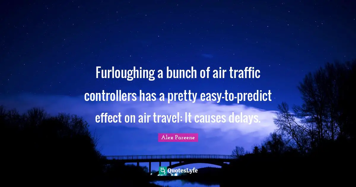 Furloughing a bunch of air traffic controllers has a pretty easy-to-predict effect on air travel: It causes delays.
