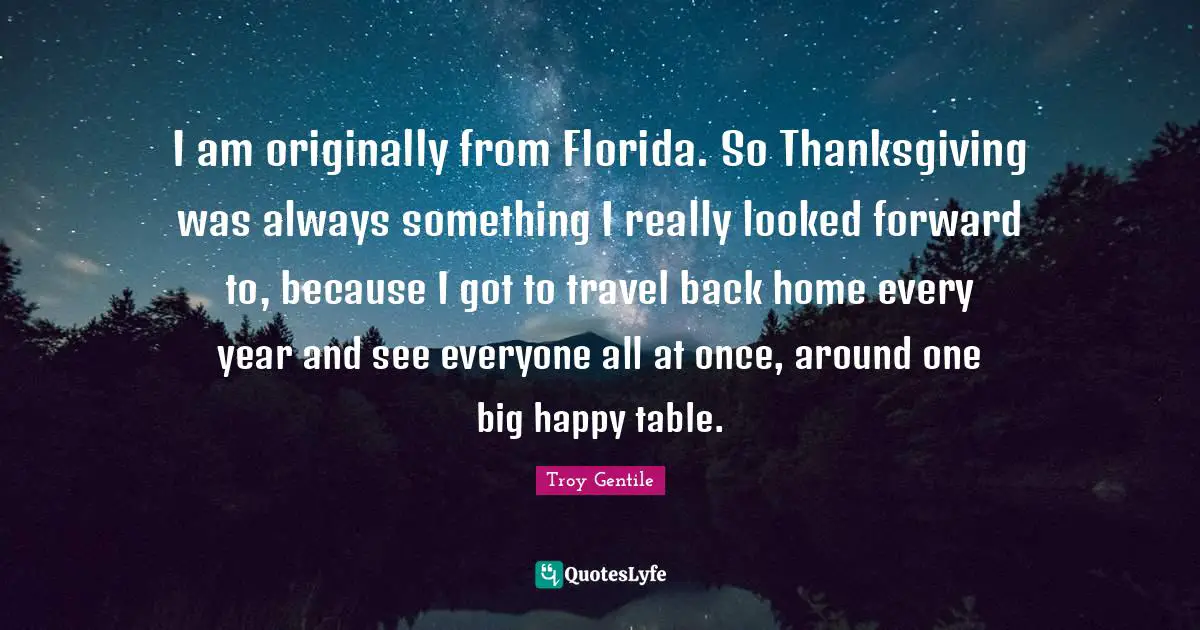 I am originally from Florida. So Thanksgiving was always something I really looked forward to, because I got to travel back home every year and see everyone all at once, around one big happy table.
