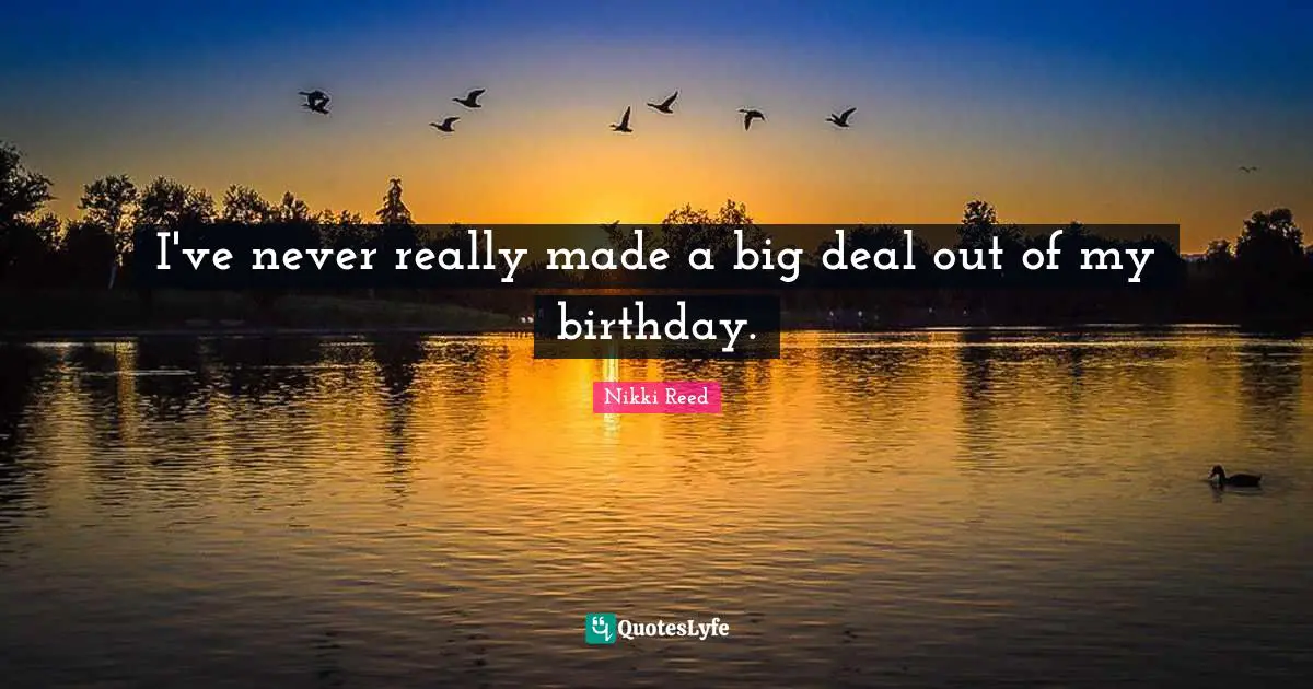 I've never really made a big deal out of my birthday.