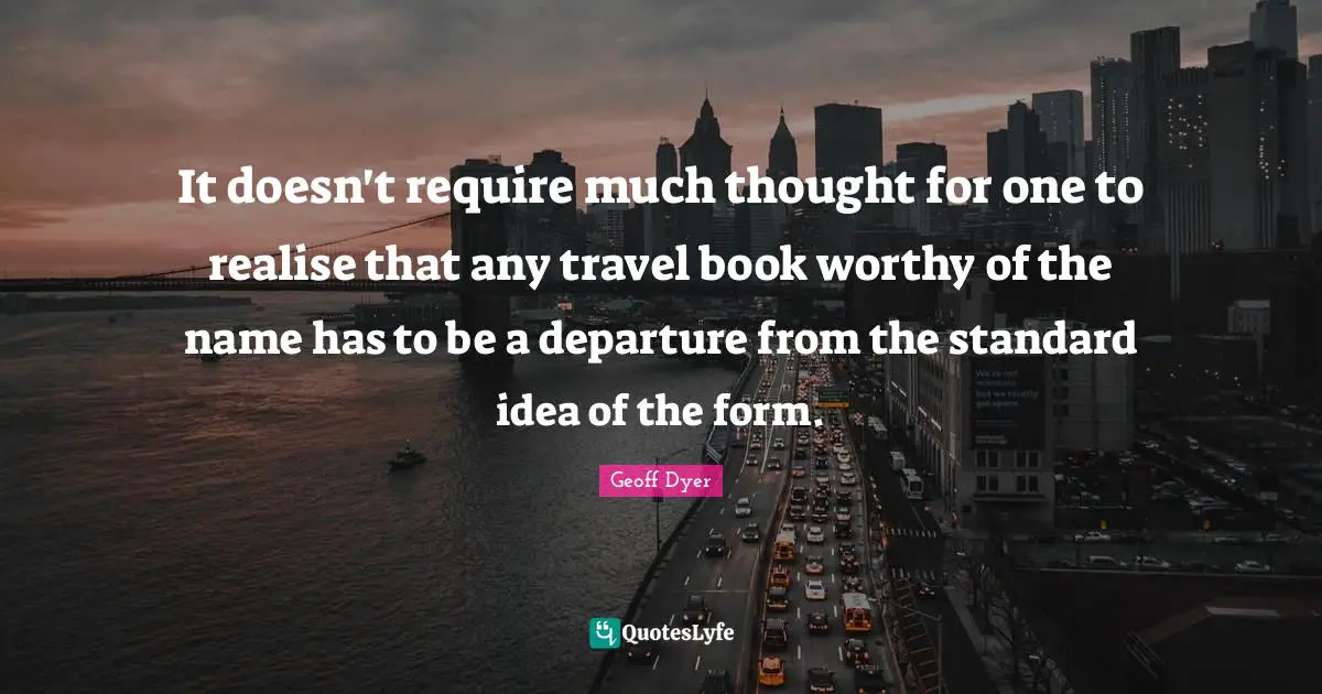 It doesn't require much thought for one to realise that any travel book worthy of the name has to be a departure from the standard idea of the form.