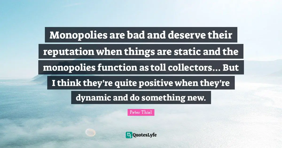 Monopolies are bad and deserve their reputation when things are static and the monopolies function as toll collectors... But I think they're quite positive when they're dynamic and do something new.