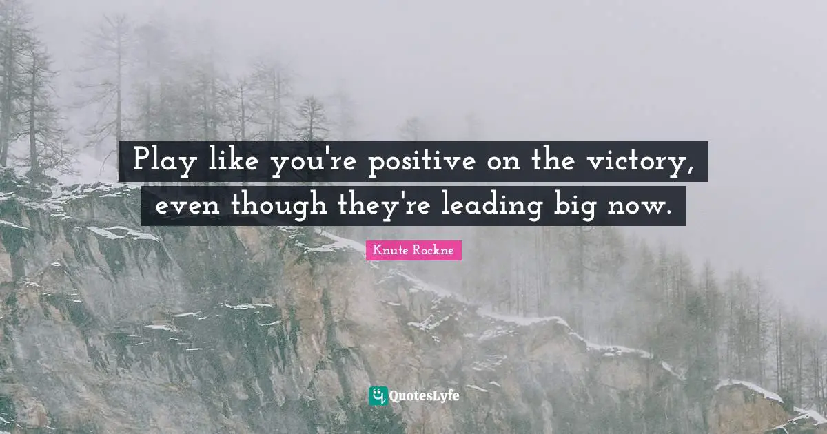 Play like you're positive on the victory, even though they're leading big now.