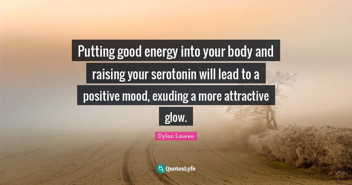 Putting good energy into your body and raising your serotonin will lead to a positive mood, exuding a more attractive glow.
