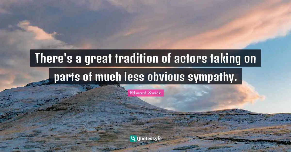 There's a great tradition of actors taking on parts of much less obvious sympathy.
