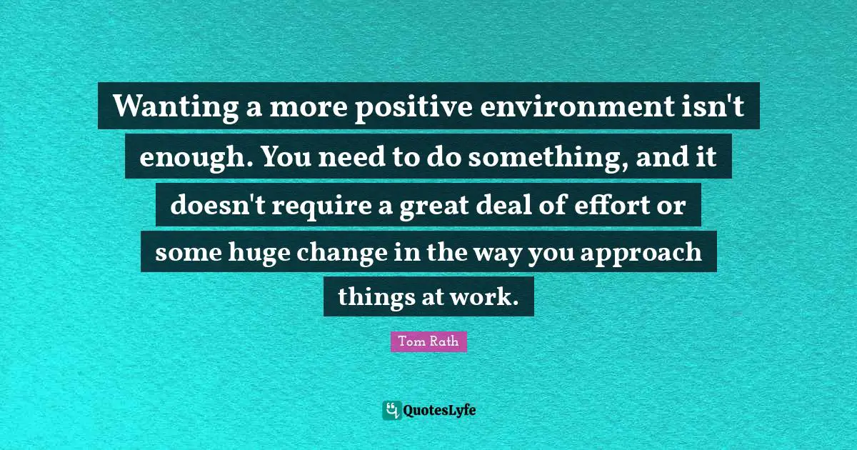 Wanting a more positive environment isn't enough. You need to do something, and it doesn't require a great deal of effort or some huge change in the way you approach things at work.