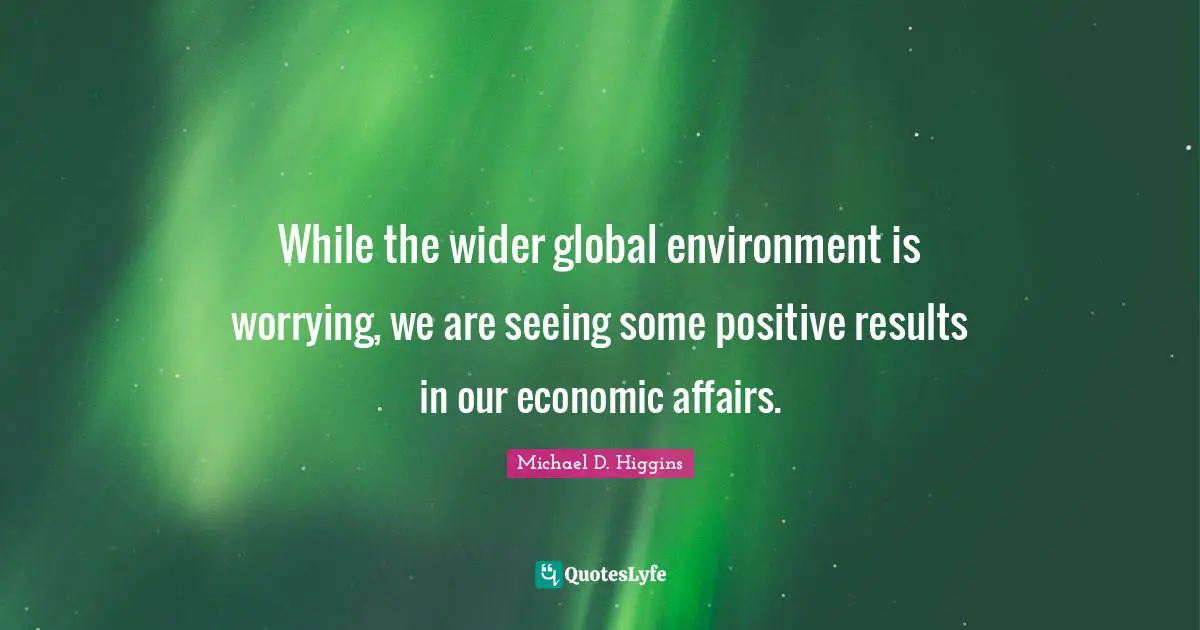 While the wider global environment is worrying, we are seeing some positive results in our economic affairs.
