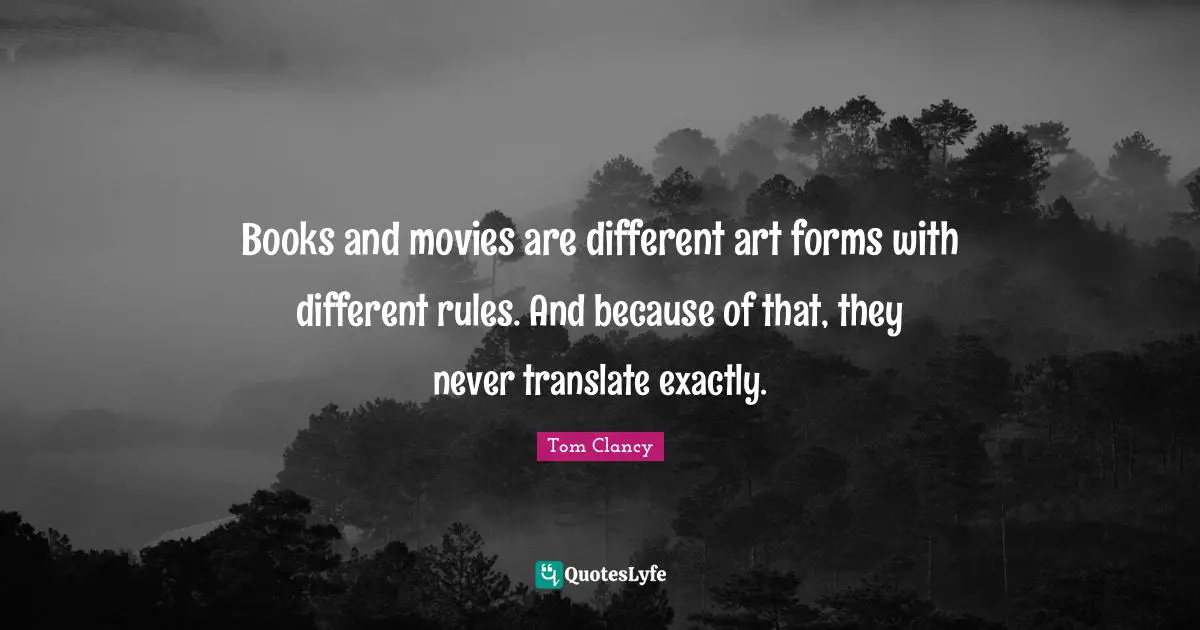 Books and movies are different art forms with different rules. And because of that, they never translate exactly.
