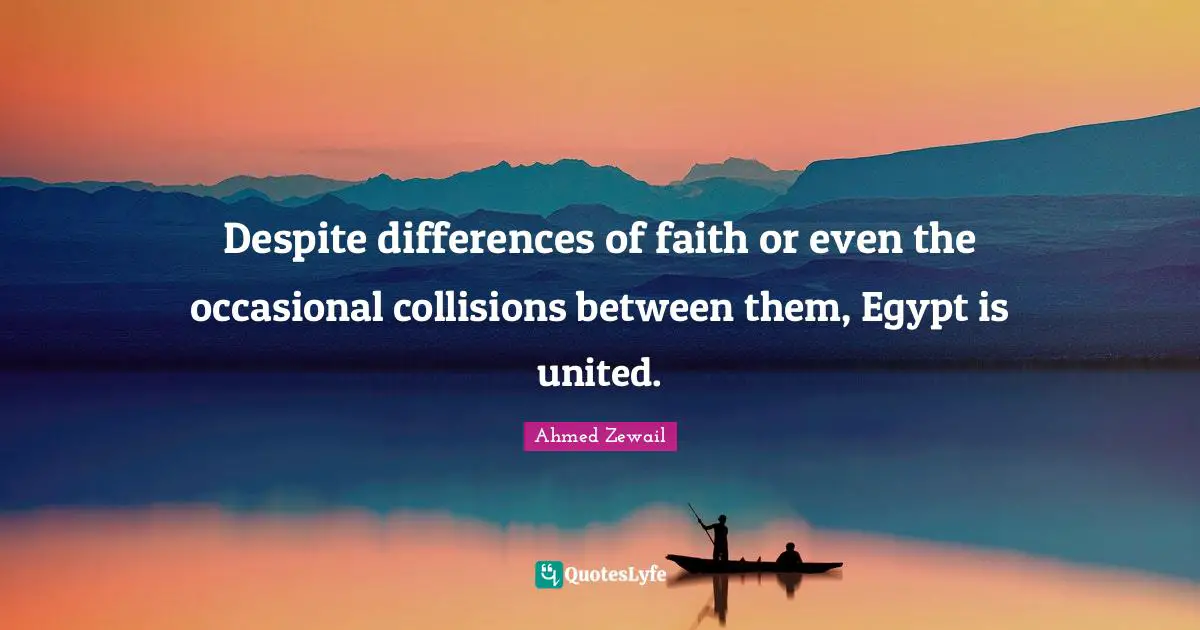 Despite differences of faith or even the occasional collisions between them, Egypt is united.