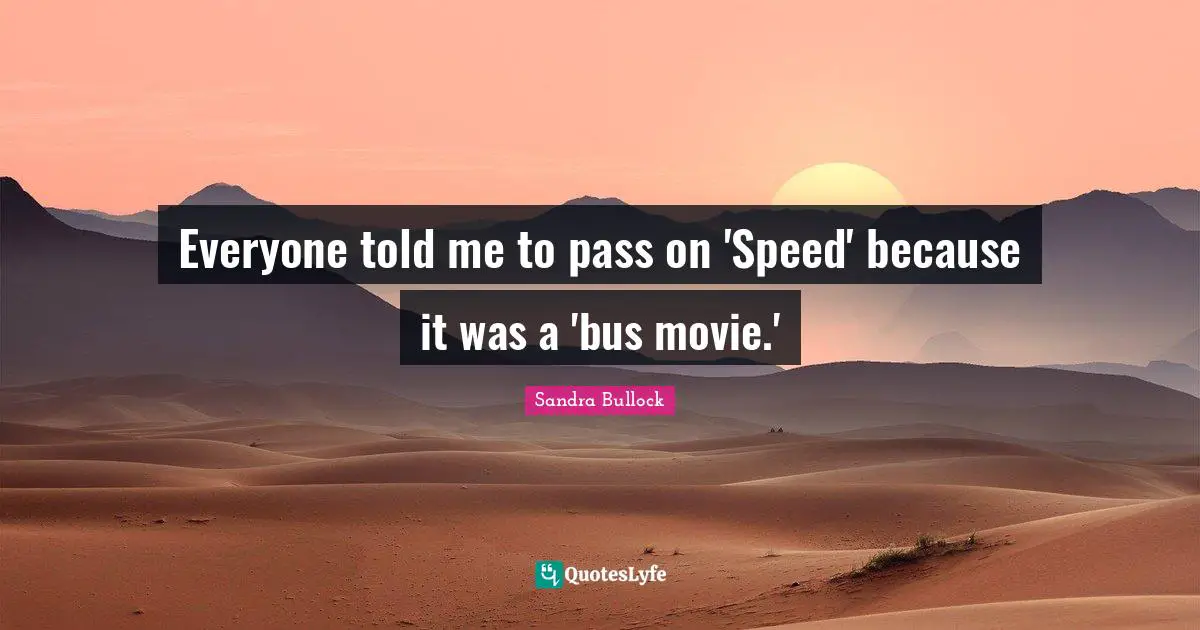 Everyone told me to pass on 'Speed' because it was a 'bus movie.'