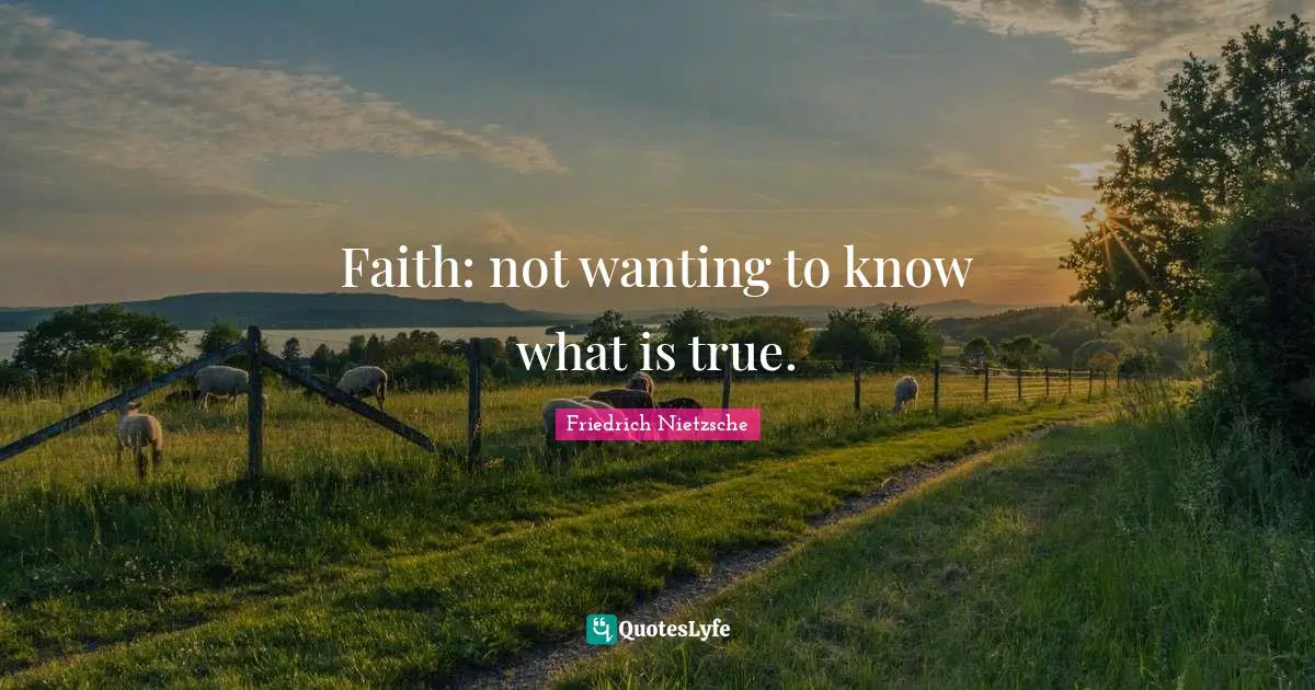 Faith: not wanting to know what is true.