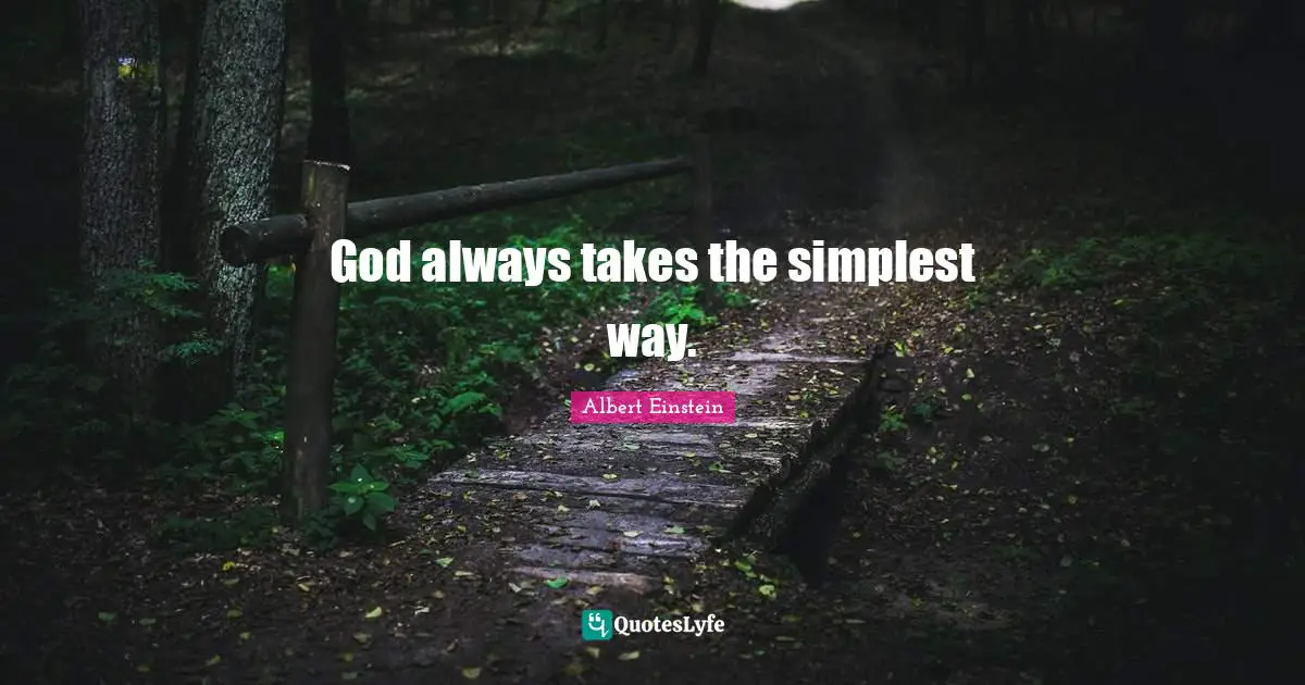 God always takes the simplest way.