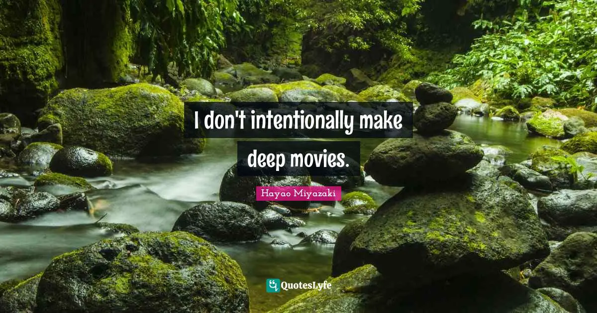 I don't intentionally make deep movies.