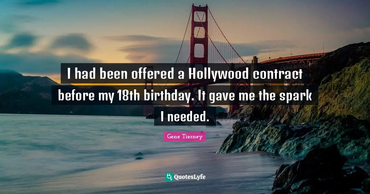 I had been offered a Hollywood contract before my 18th birthday. It gave me the spark I needed.