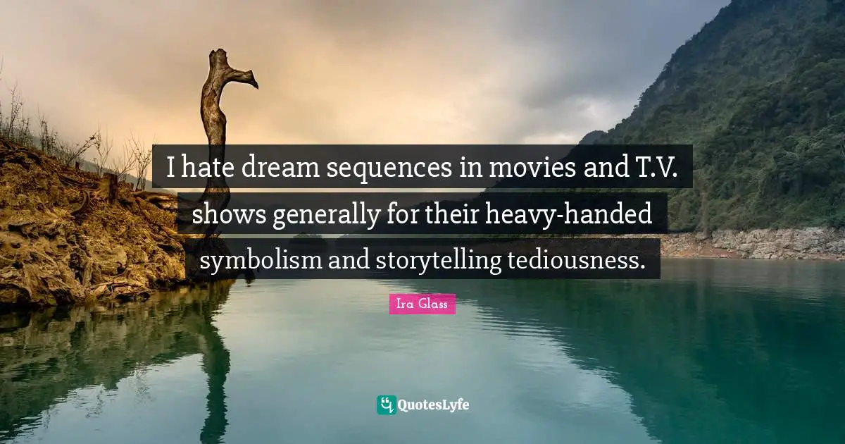 I hate dream sequences in movies and T.V. shows generally for their heavy-handed symbolism and storytelling tediousness.