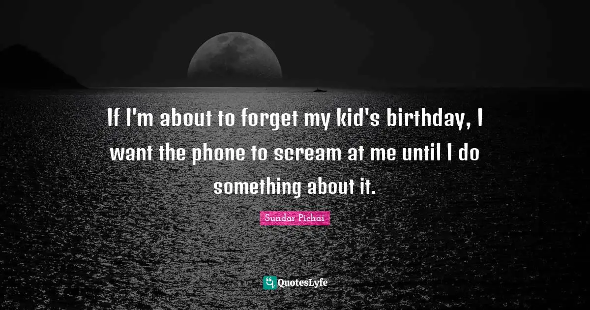 If I'm about to forget my kid's birthday, I want the phone to scream at me until I do something about it.