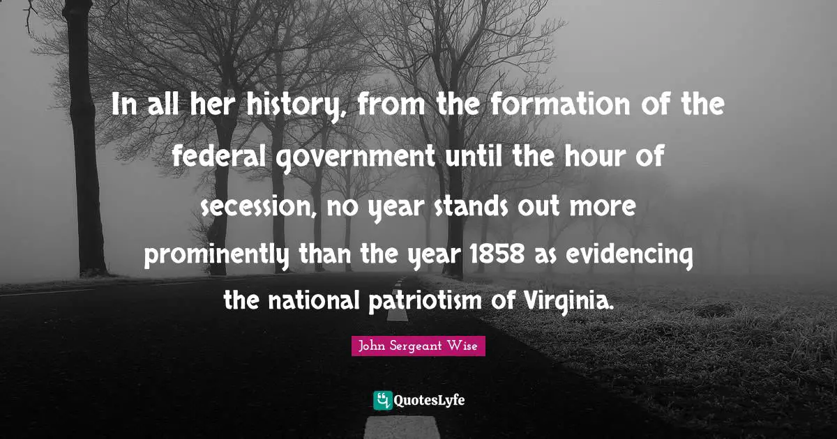In all her history, from the formation of the federal government until the hour of secession, no year stands out more prominently than the year 1858 as evidencing the national patriotism of Virginia.