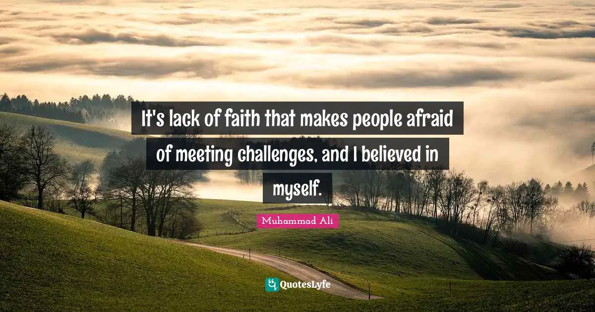 Myself Quotes: "It's lack of faith that makes people afraid of meeting challenges, and I believed in myself."