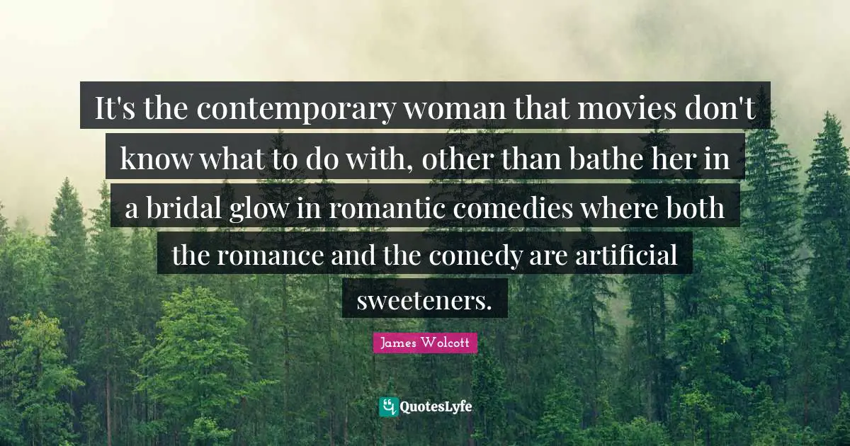 It's the contemporary woman that movies don't know what to do with, other than bathe her in a bridal glow in romantic comedies where both the romance and the comedy are artificial sweeteners.