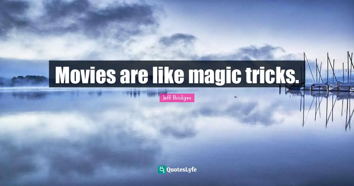 Movies are like magic tricks.