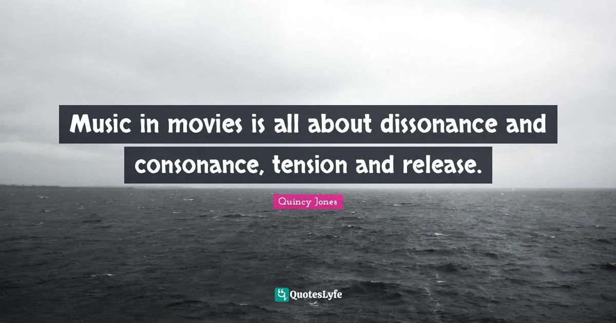 Music in movies is all about dissonance and consonance, tension and release.