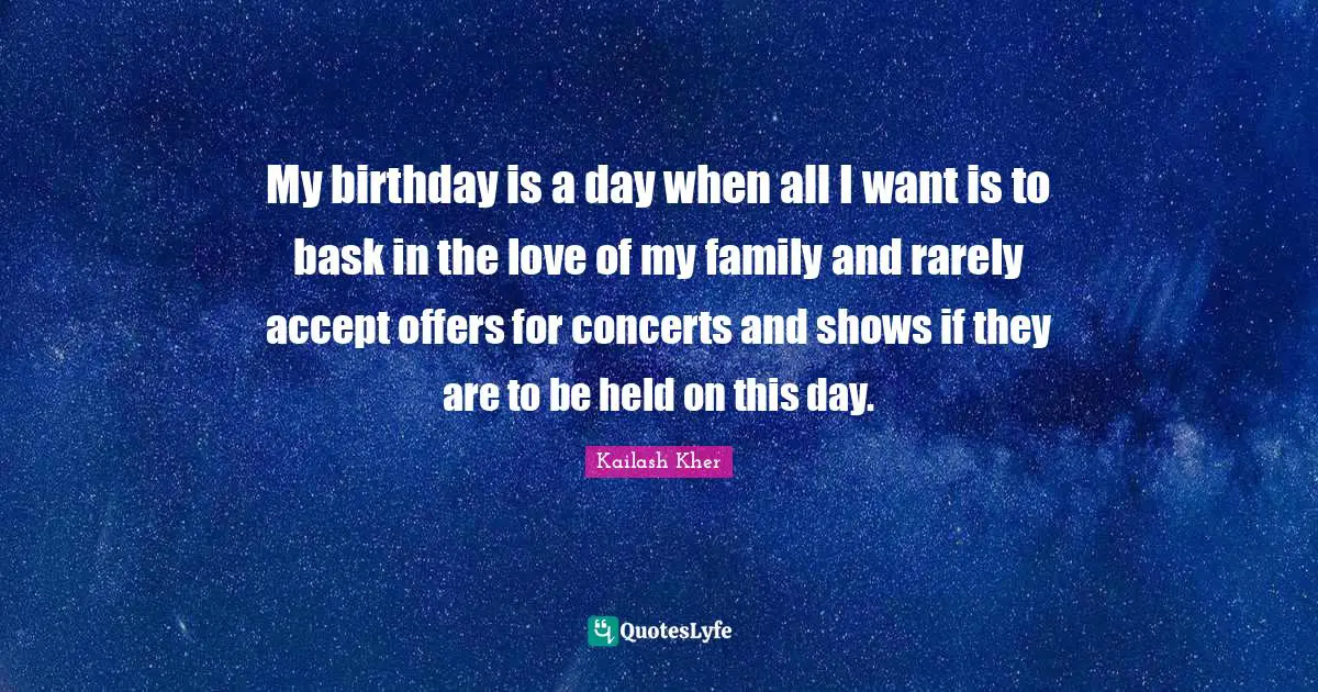 Kailash Kher Quotes: "My birthday is a day when all I want is to bask in the love of my family and rarely accept offers for concerts and shows if they are to be held on this day."