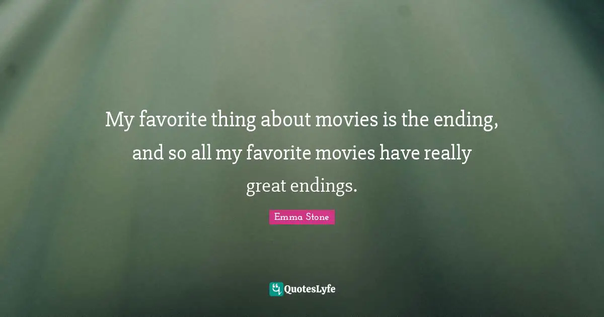 My favorite thing about movies is the ending, and so all my favorite movies have really great endings.