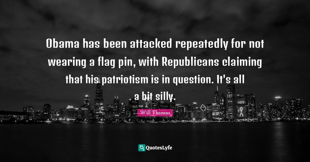 Obama has been attacked repeatedly for not wearing a flag pin, with Republicans claiming that his patriotism is in question. It's all a bit silly.
