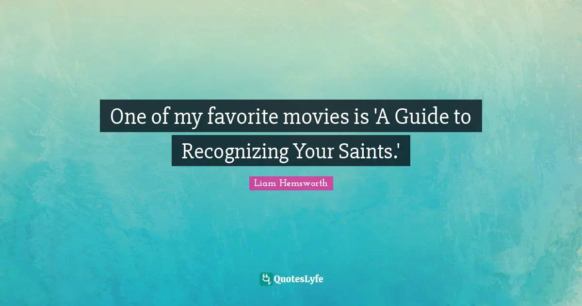 One of my favorite movies is 'A Guide to Recognizing Your Saints.'