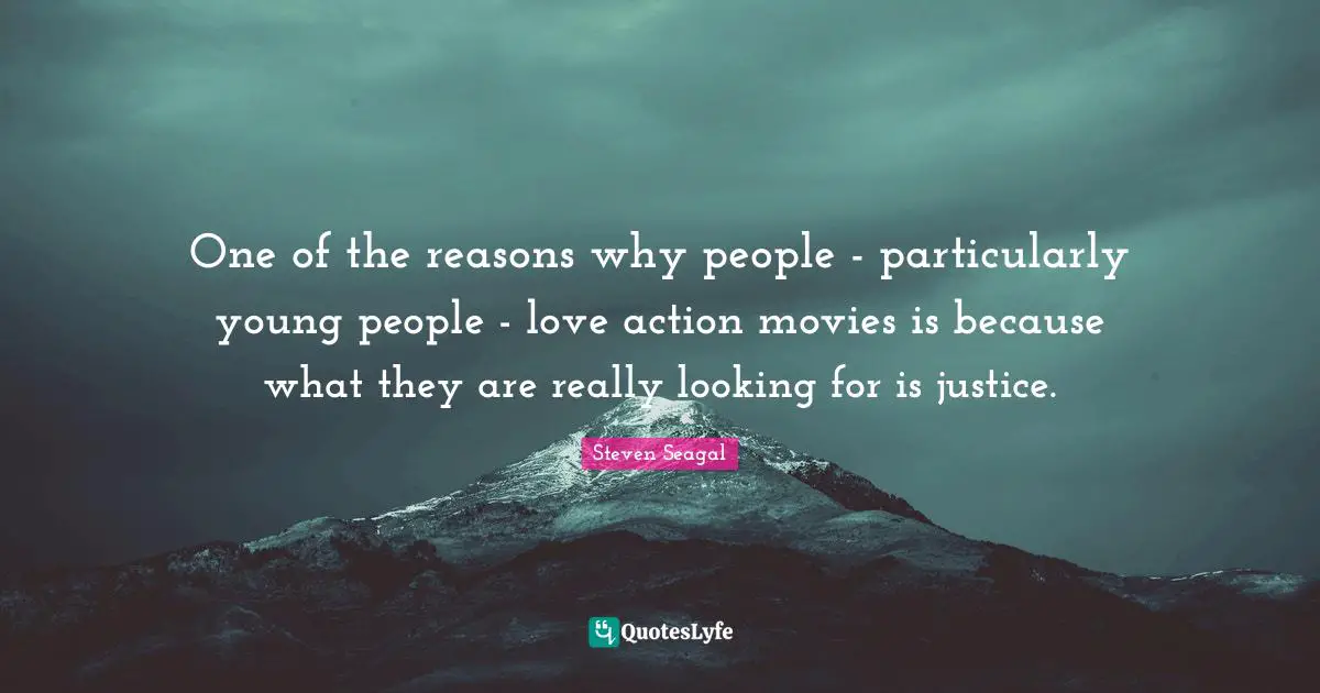 One of the reasons why people - particularly young people - love action movies is because what they are really looking for is justice.