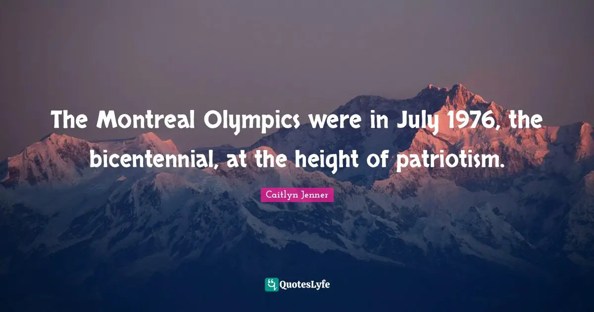 The Montreal Olympics were in July 1976, the bicentennial, at the height of patriotism.