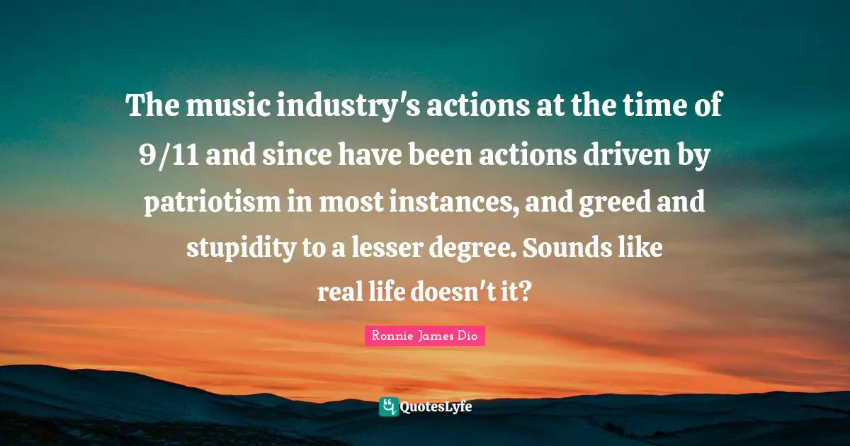 The music industry's actions at the time of 9/11 and since have been actions driven by patriotism in most instances, and greed and stupidity to a lesser degree. Sounds like real life doesn't it?