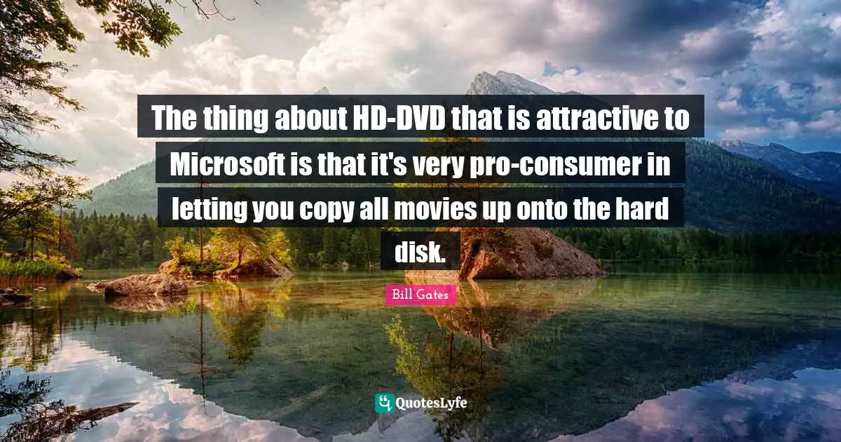The thing about HD-DVD that is attractive to Microsoft is that it's very pro-consumer in letting you copy all movies up onto the hard disk.