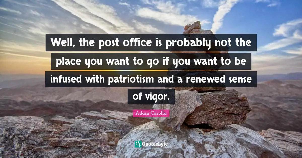 Well, the post office is probably not the place you want to go if you want to be infused with patriotism and a renewed sense of vigor.