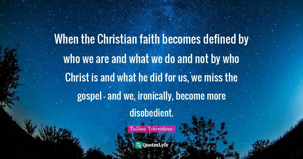 When the Christian faith becomes defined by who we are and what we do and not by who Christ is and what he did for us, we miss the gospel - and we, ironically, become more disobedient.