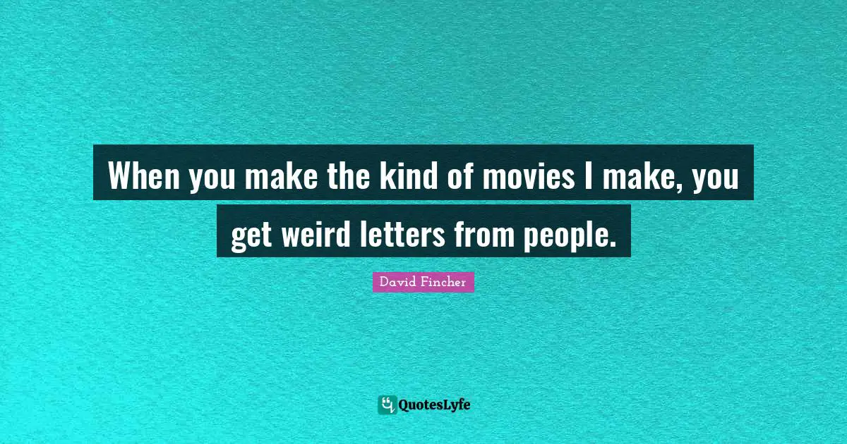 When you make the kind of movies I make, you get weird letters from people.