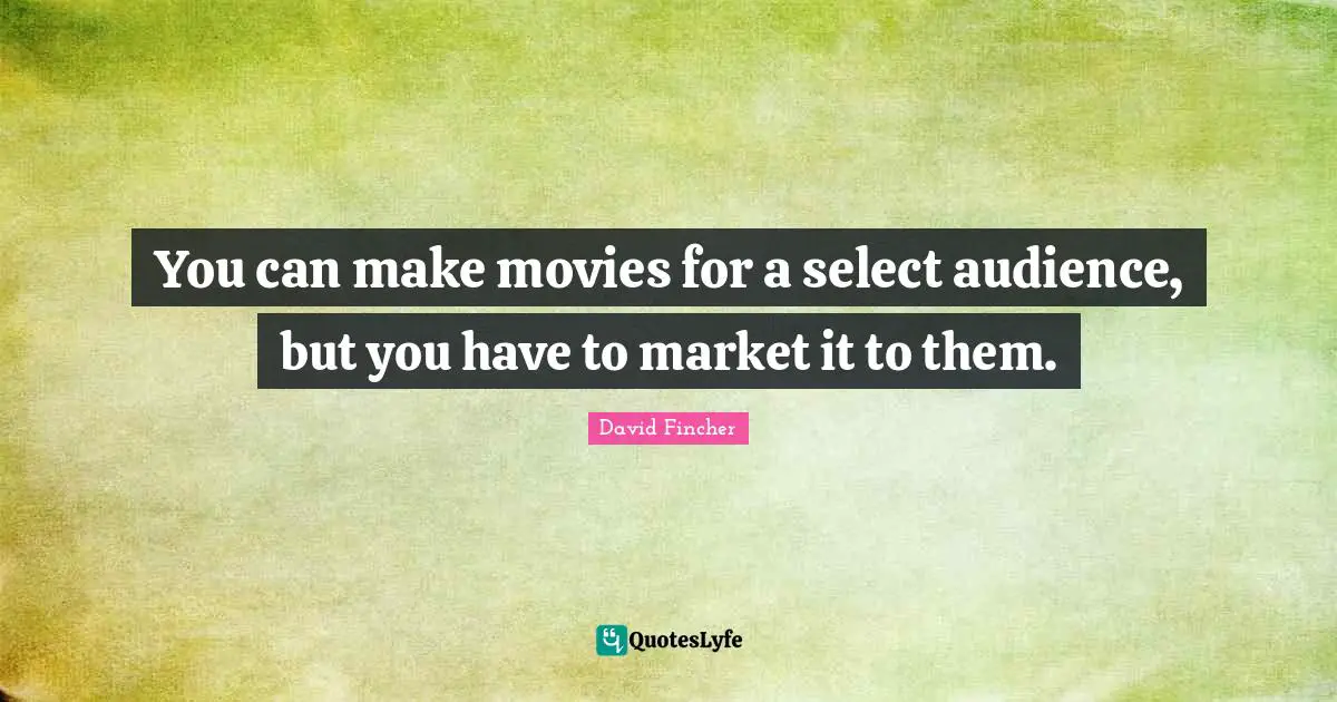 You can make movies for a select audience, but you have to market it to them.