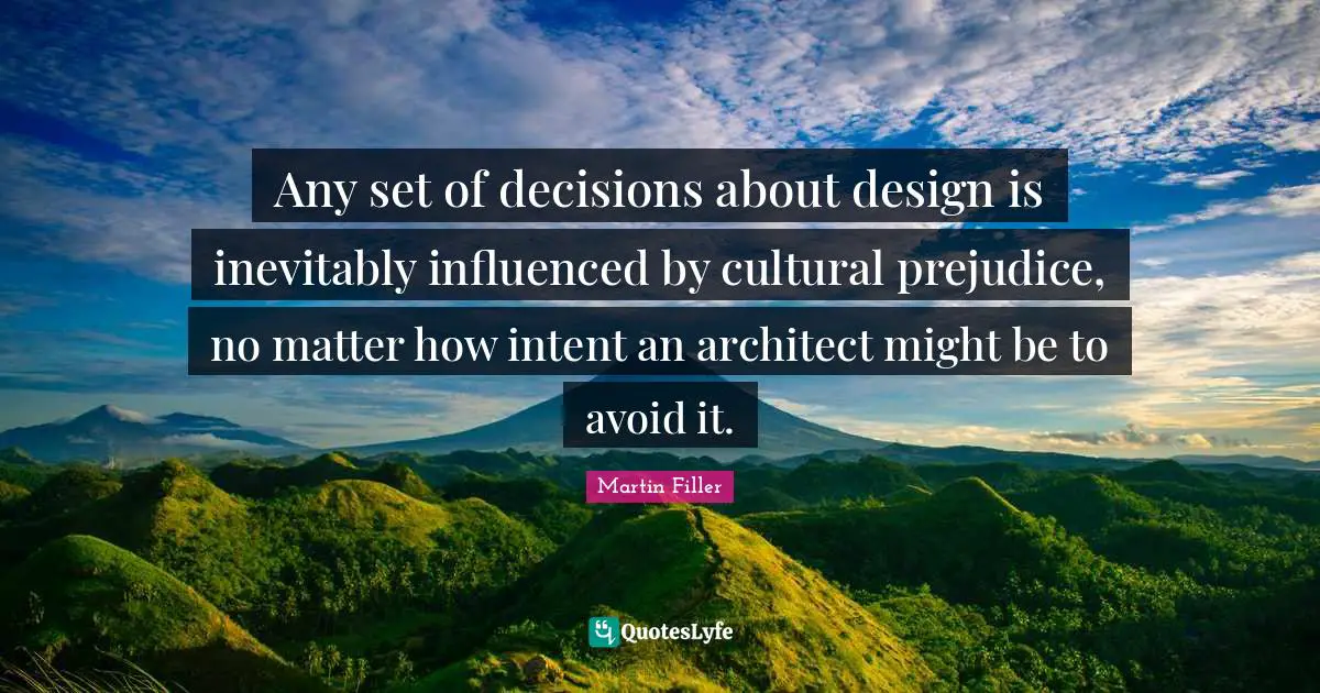 Any set of decisions about design is inevitably influenced by cultural prejudice, no matter how intent an architect might be to avoid it.