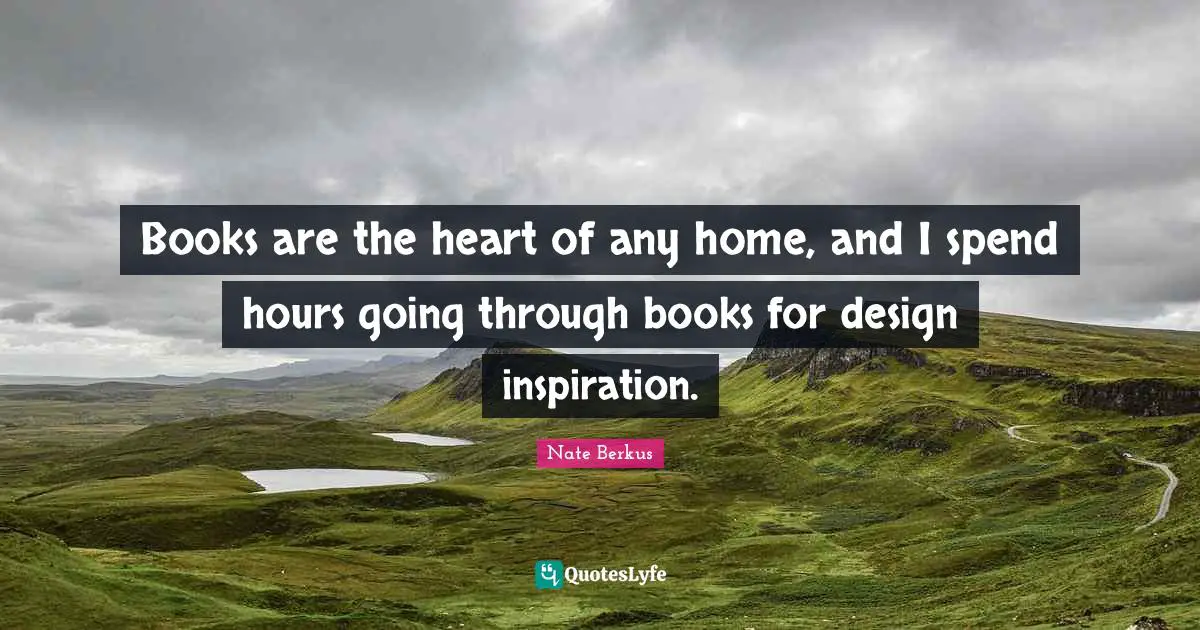 Books are the heart of any home, and I spend hours going through books for design inspiration.