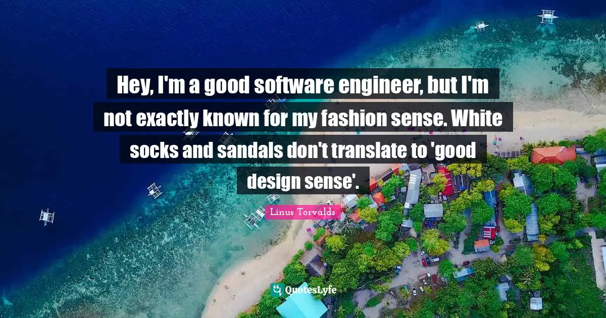 Hey, I'm a good software engineer, but I'm not exactly known for my fashion sense. White socks and sandals don't translate to 'good design sense'.