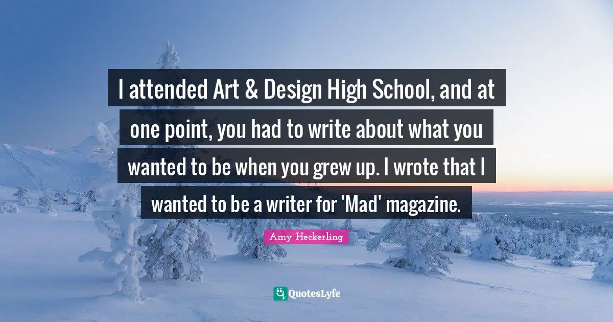 I attended Art & Design High School, and at one point, you had to write about what you wanted to be when you grew up. I wrote that I wanted to be a writer for 'Mad' magazine.